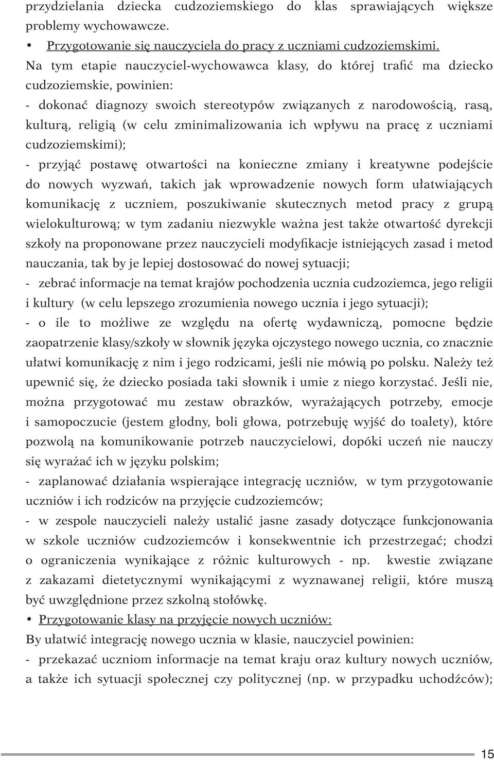 zminimalizowania ich wpływu na pracę z uczniami cudzoziemskimi); - przyjąć postawę otwartości na konieczne zmiany i kreatywne podejście do nowych wyzwań, takich jak wprowadzenie nowych form