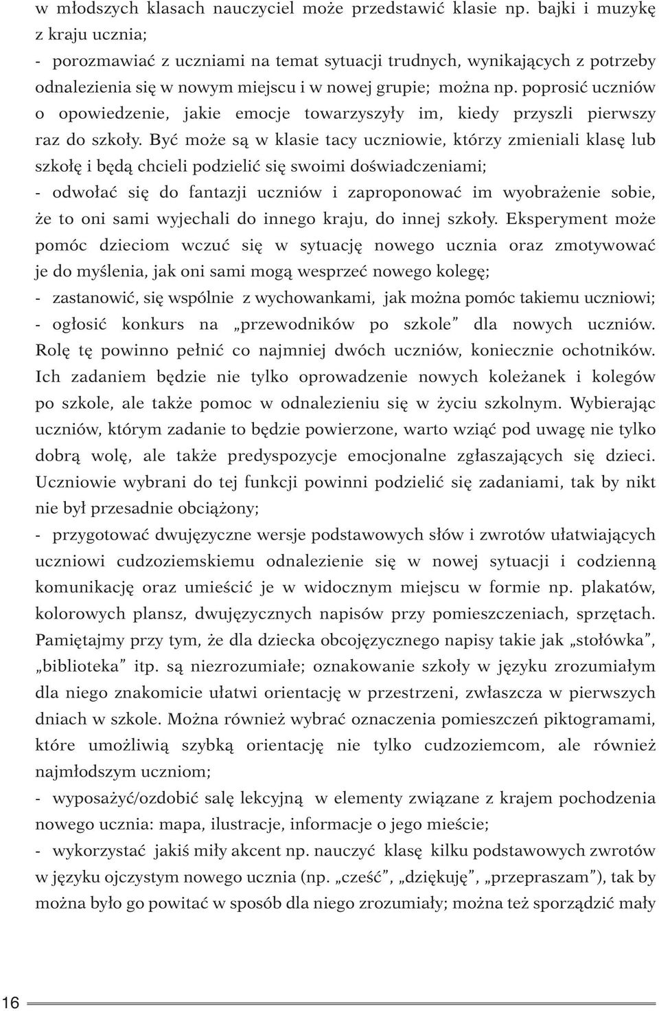 poprosić uczniów o opowiedzenie, jakie emocje towarzyszyły im, kiedy przyszli pierwszy raz do szkoły.