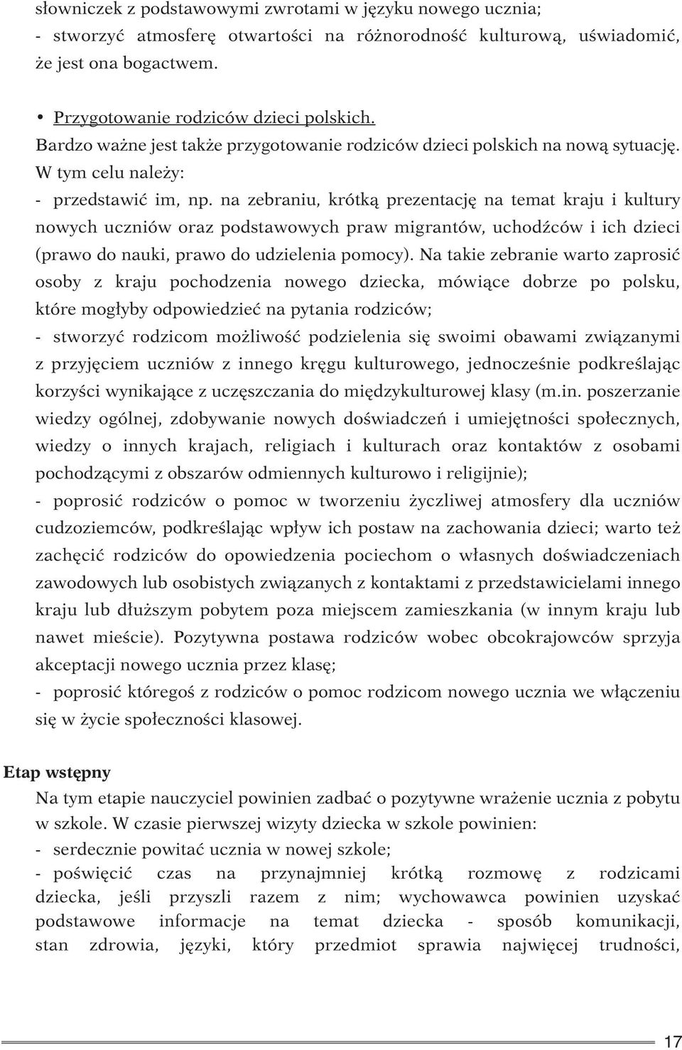 na zebraniu, krótką prezentację na temat kraju i kultury nowych uczniów oraz podstawowych praw migrantów, uchodźców i ich dzieci (prawo do nauki, prawo do udzielenia pomocy).