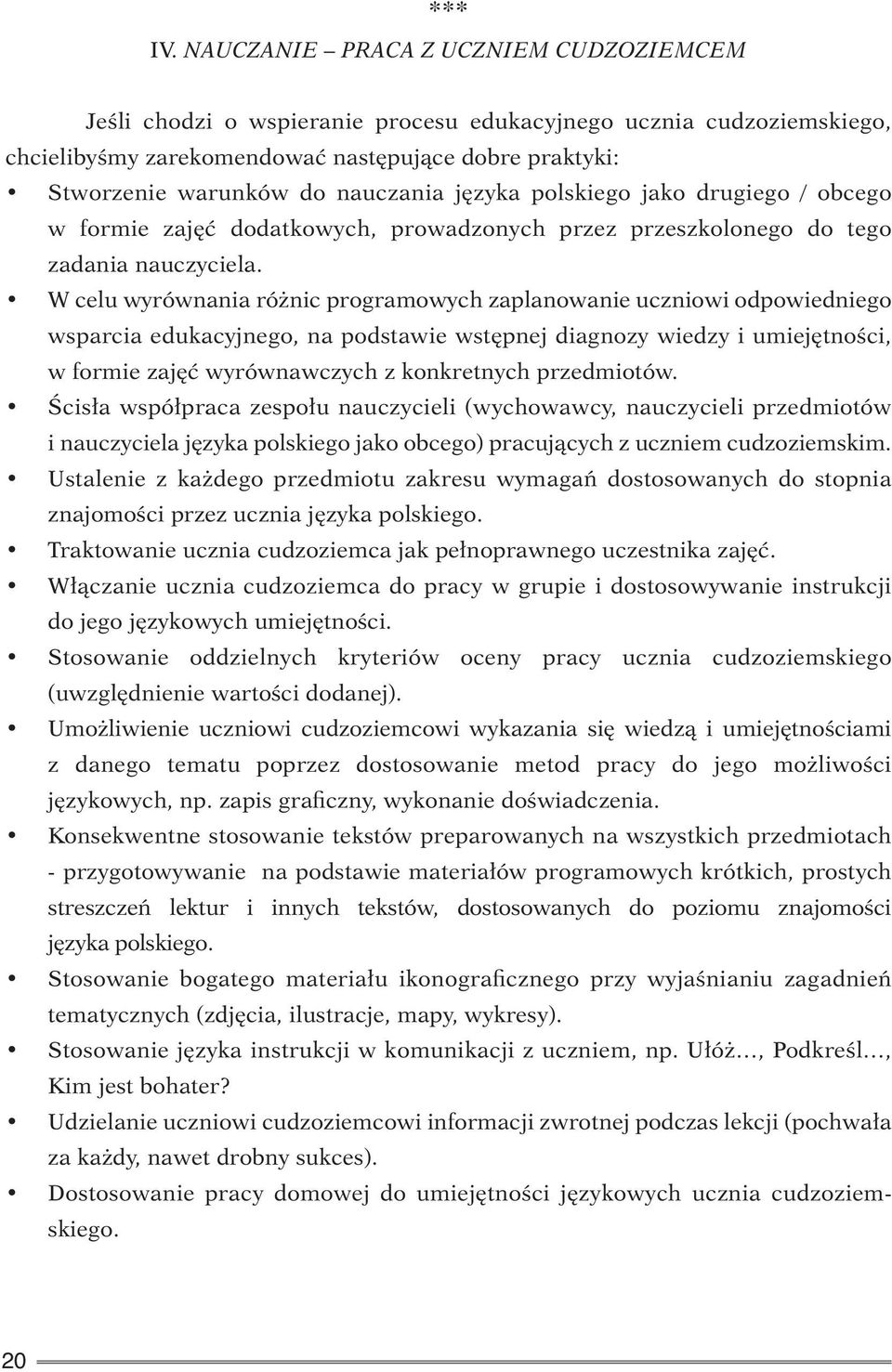 języka polskiego jako drugiego / obcego w formie zajęć dodatkowych, prowadzonych przez przeszkolonego do tego zadania nauczyciela.