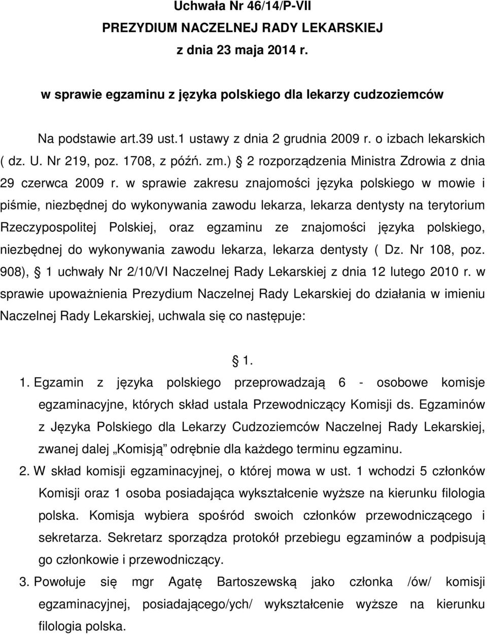 w sprawie zakresu znajomości języka polskiego w mowie i piśmie, niezbędnej do wykonywania zawodu lekarza, lekarza dentysty na terytorium Rzeczypospolitej Polskiej, oraz egzaminu ze znajomości języka