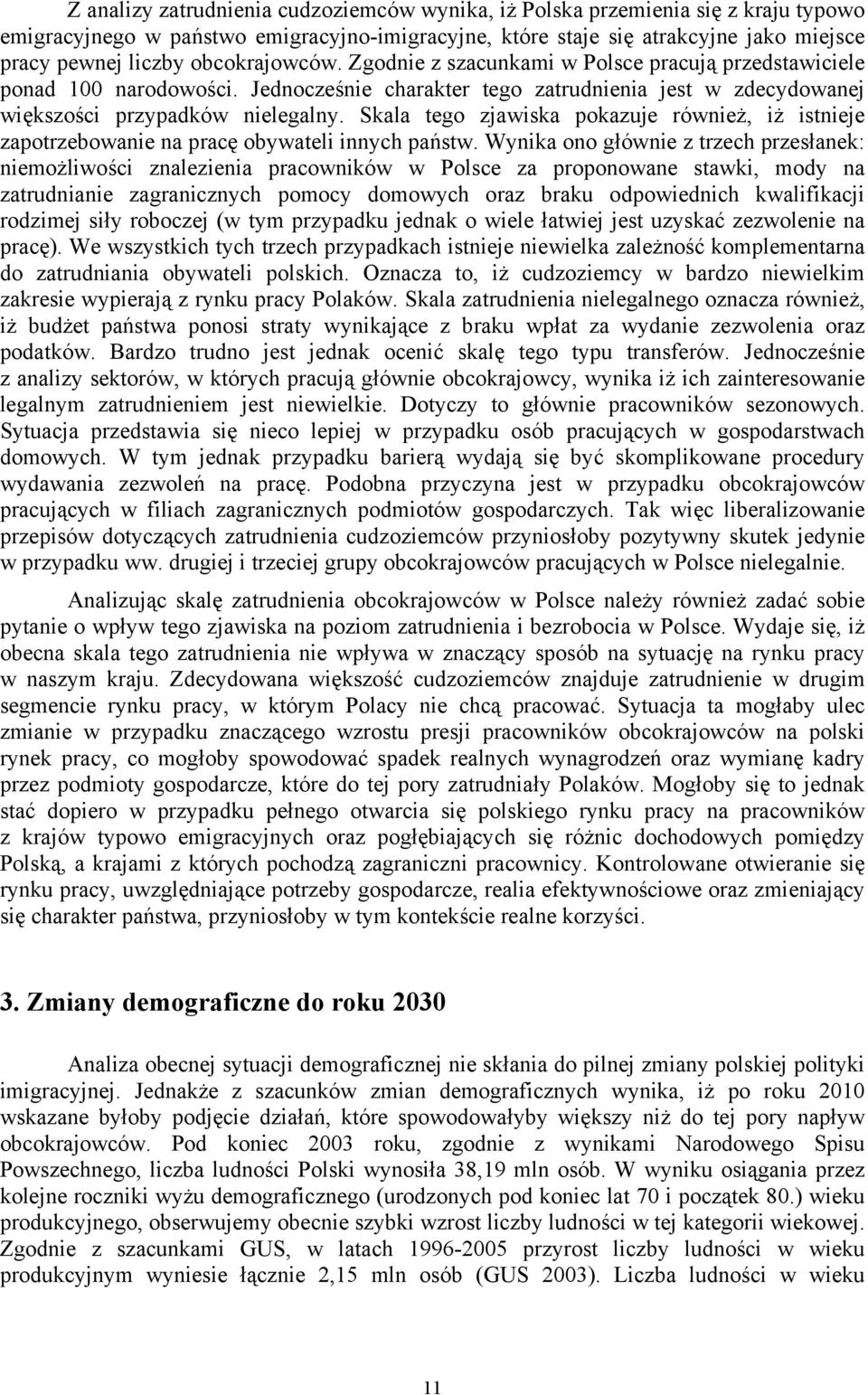 Skala tego zjawiska pokazuje również, iż istnieje zapotrzebowanie na pracę obywateli innych państw.