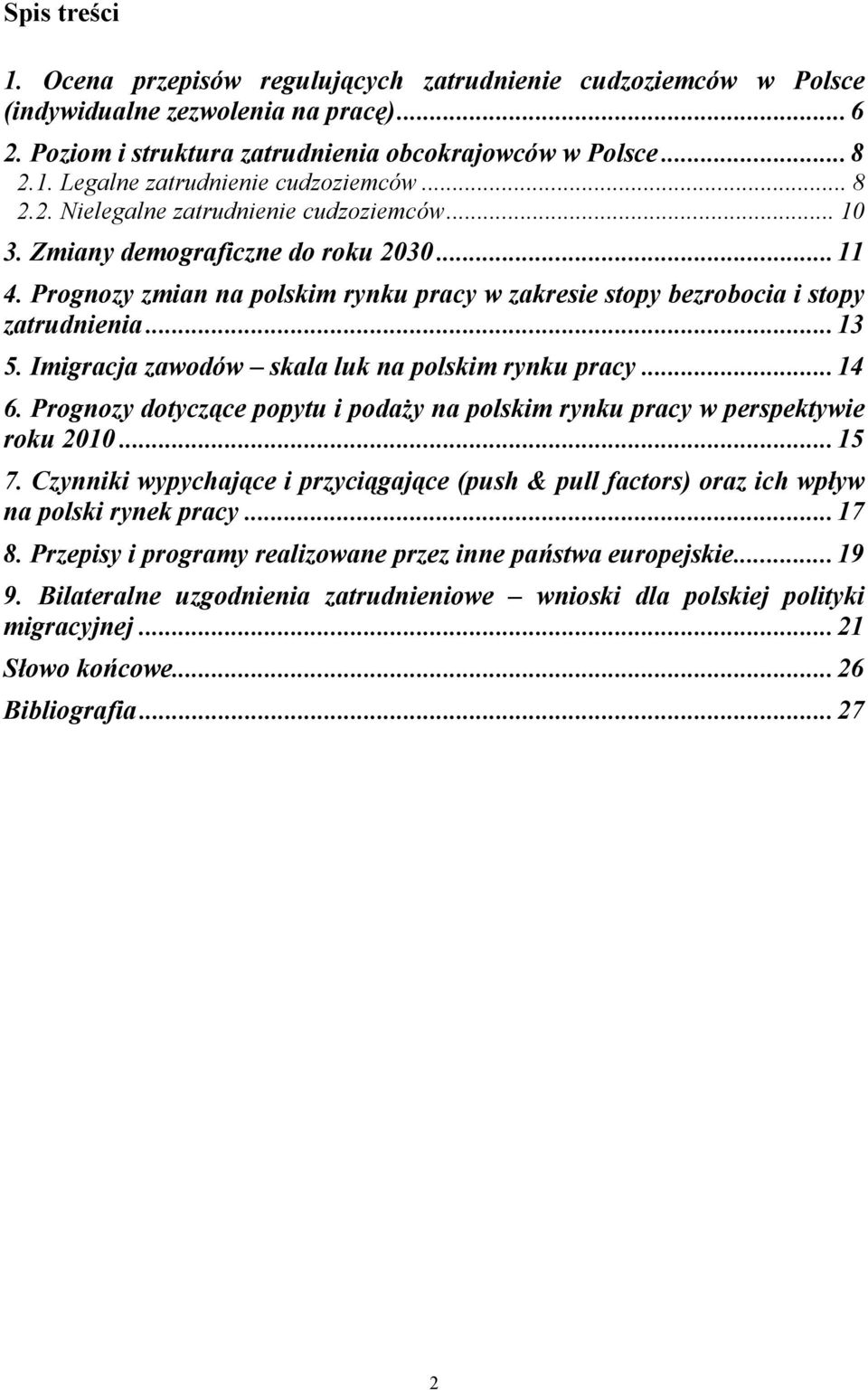 Imigracja zawodów skala luk na polskim rynku pracy... 14 6. Prognozy dotyczące popytu i podaży na polskim rynku pracy w perspektywie roku 2010... 15 7.