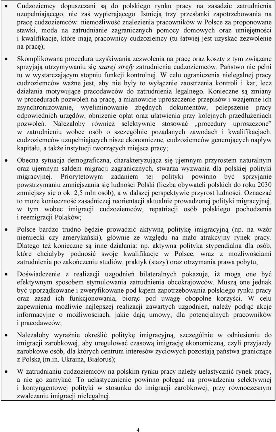 umiejętności i kwalifikacje, które mają pracownicy cudzoziemcy (tu łatwiej jest uzyskać zezwolenie na pracę); Skomplikowana procedura uzyskiwania zezwolenia na pracę oraz koszty z tym związane