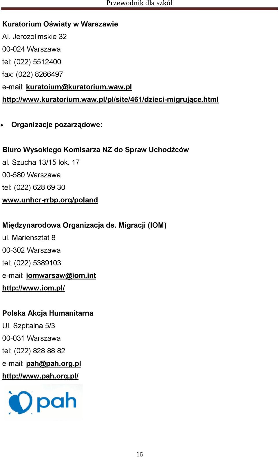 17 00-580 Warszawa tel: (022) 628 69 30 www.unhcr-rrbp.org/poland Międzynarodowa Organizacja ds. Migracji (IOM) ul.