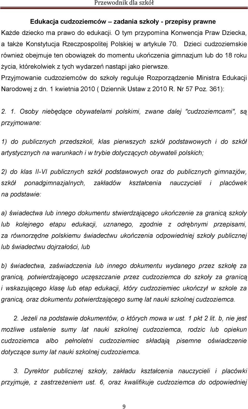 Przyjmowanie cudzoziemców do szkoły reguluje Rozporządzenie Ministra Edukacji Narodowej z dn. 1 