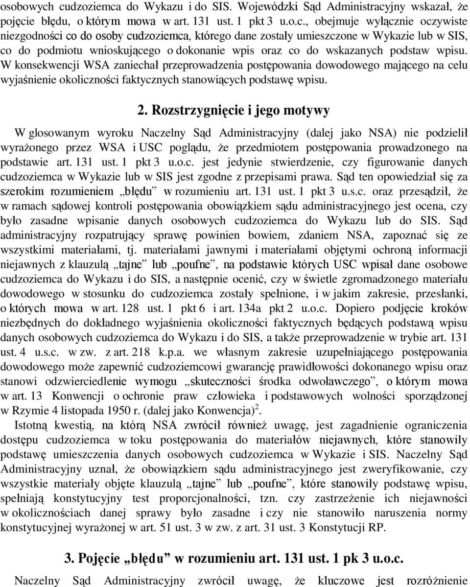 cudzoziemca, którego dane zostały umieszczone w Wykazie lub w SIS, co do podmiotu wnioskującego o dokonanie wpis oraz co do wskazanych podstaw wpisu.