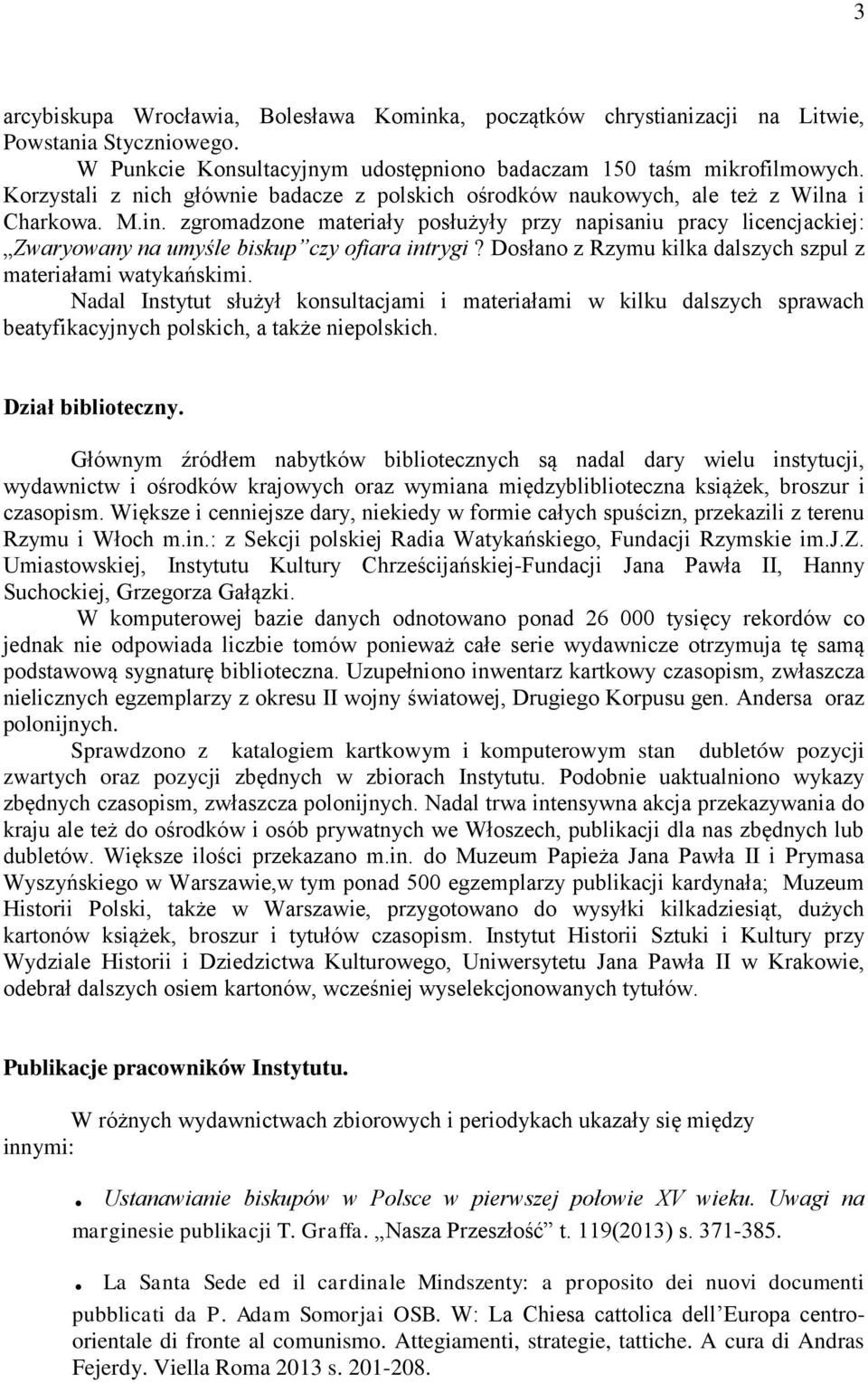 zgromadzone materiały posłużyły przy napisaniu pracy licencjackiej: Zwaryowany na umyśle biskup czy ofiara intrygi? Dosłano z Rzymu kilka dalszych szpul z materiałami watykańskimi.