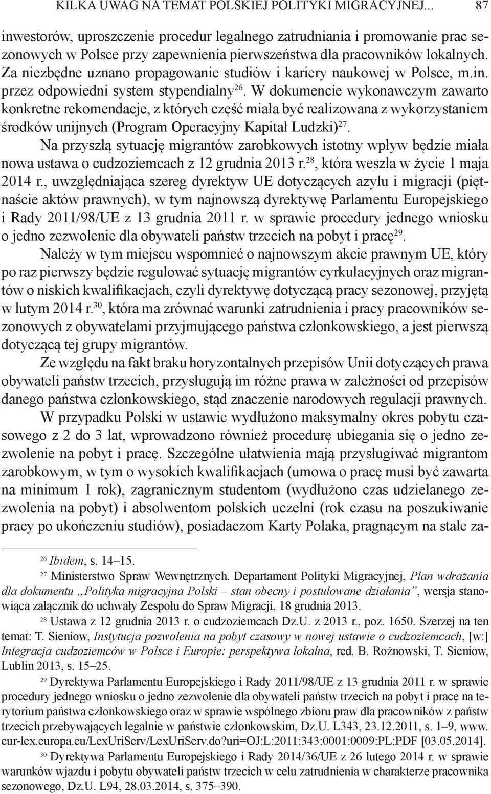 Za niezbędne uznano propagowanie studiów i kariery naukowej w Polsce, m.in. przez odpowiedni system stypendialny 26.