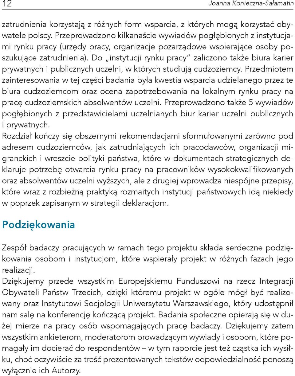 Do instytucji rynku pracy zaliczono także biura karier prywatnych i publicznych uczelni, w których studiują cudzoziemcy.