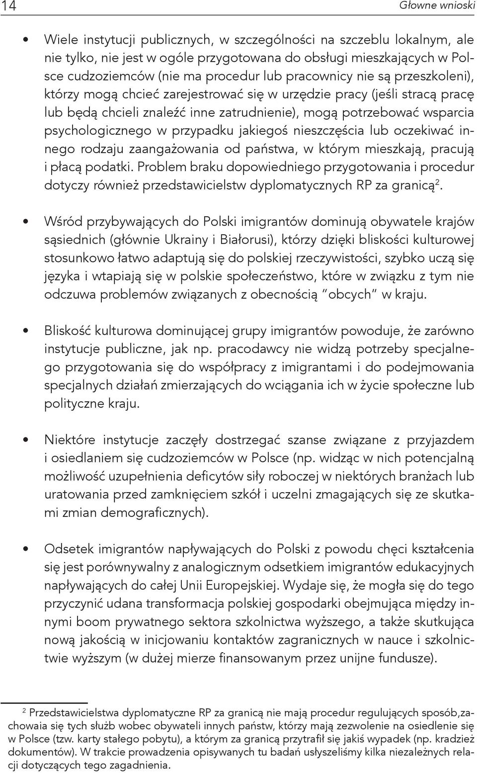 przypadku jakiegoś nieszczęścia lub oczekiwać innego rodzaju zaangażowania od państwa, w którym mieszkają, pracują i płacą podatki.