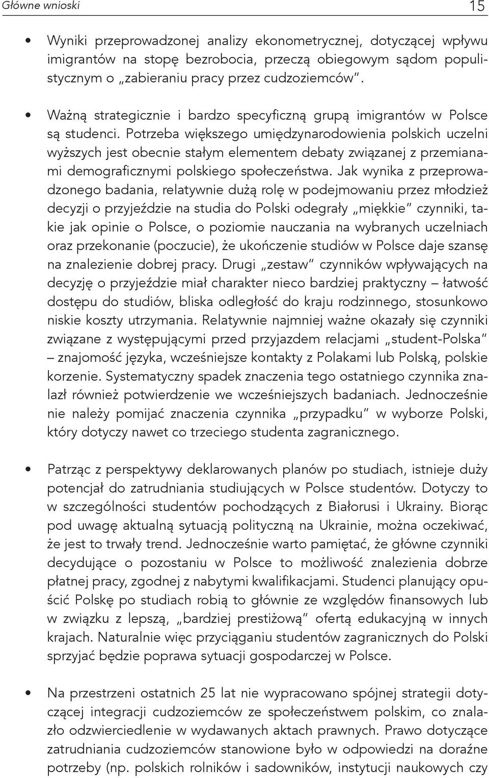 Potrzeba większego umiędzynarodowienia polskich uczelni wyższych jest obecnie stałym elementem debaty związanej z przemianami demograficznymi polskiego społeczeństwa.