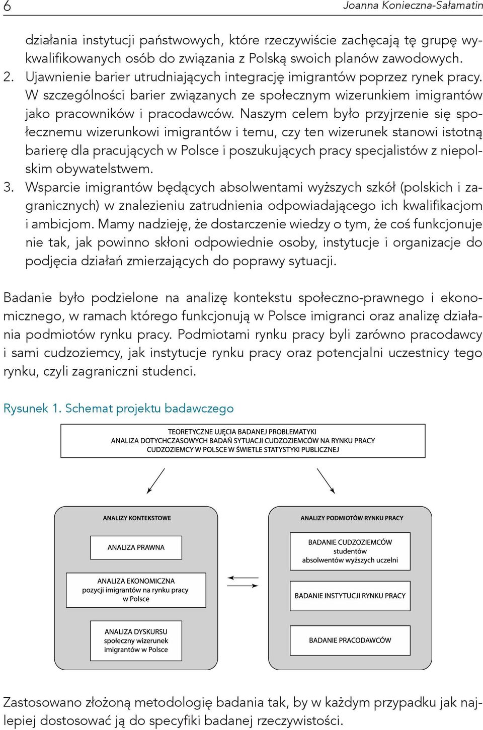 Naszym celem było przyjrzenie się społecznemu wizerunkowi imigrantów i temu, czy ten wizerunek stanowi istotną barierę dla pracujących w Polsce i poszukujących pracy specjalistów z niepolskim