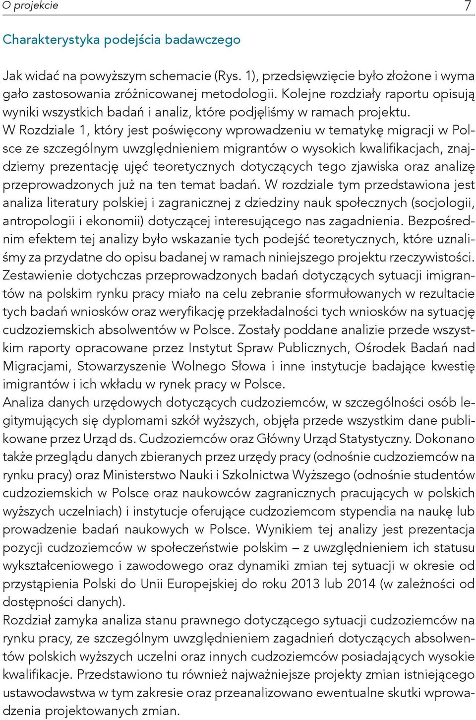 W Rozdziale 1, który jest poświęcony wprowadzeniu w tematykę migracji w Polsce ze szczególnym uwzględnieniem migrantów o wysokich kwalifikacjach, znajdziemy prezentację ujęć teoretycznych dotyczących