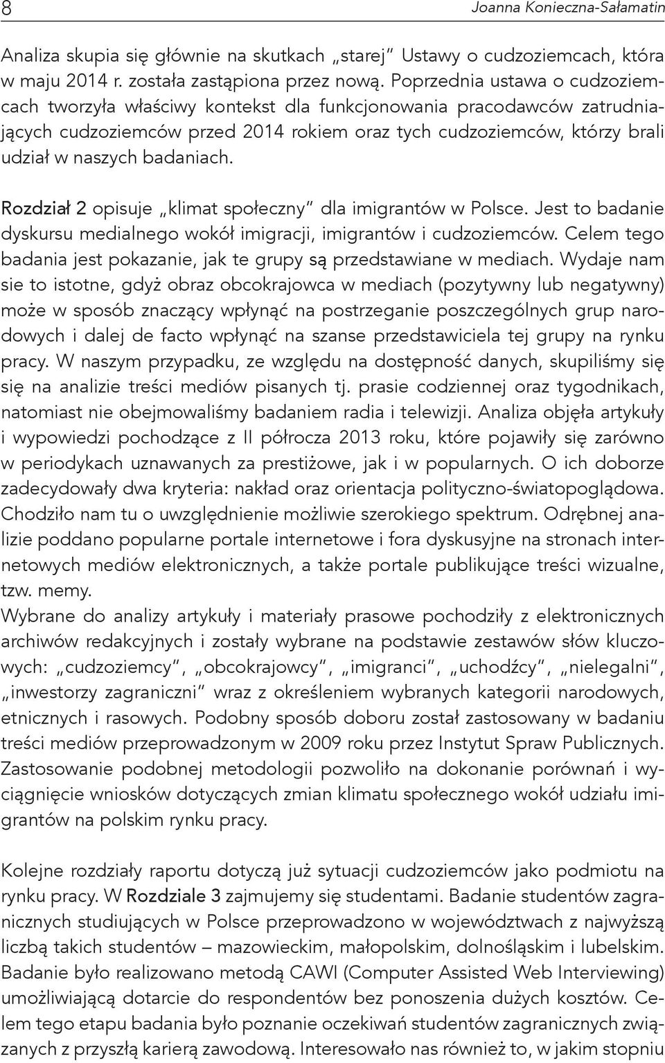 badaniach. Rozdział 2 opisuje klimat społeczny dla imigrantów w Polsce. Jest to badanie dyskursu medialnego wokół imigracji, imigrantów i cudzoziemców.