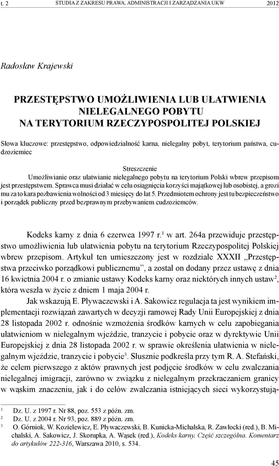 jest przestępstwem. Sprawca musi działać w celu osiągnięcia korzyści majątkowej lub osobistej, a grozi mu za to kara pozbawienia wolności od 3 miesięcy do lat 5.