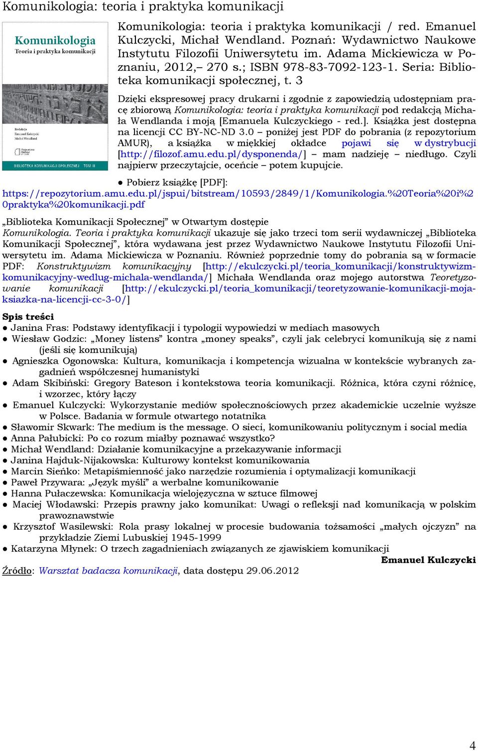 3 Dzięki ekspresowej pracy drukarni i zgodnie z zapowiedzią udostępniam pracę zbiorową Komunikologia: teoria i praktyka komunikacji pod redakcją Michała Wendlanda i moją [Emanuela Kulczyckiego - red.