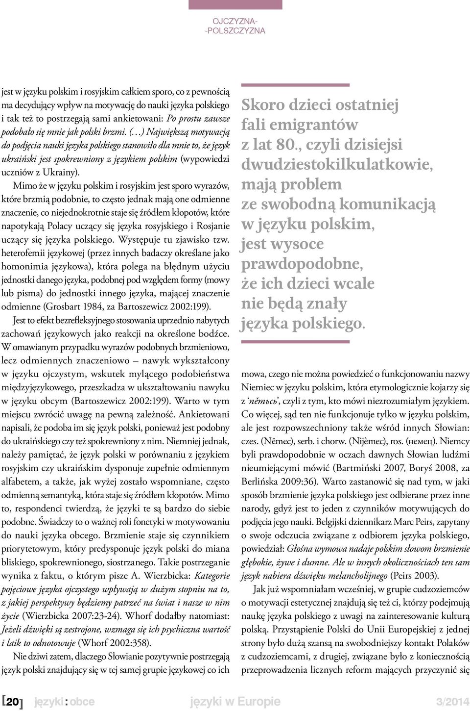 Mimo że w języku polskim i rosyjskim jest sporo wyrazów, które brzmią podobnie, to często jednak mają one odmienne znaczenie, co niejednokrotnie staje się źródłem kłopotów, które napotykają Polacy