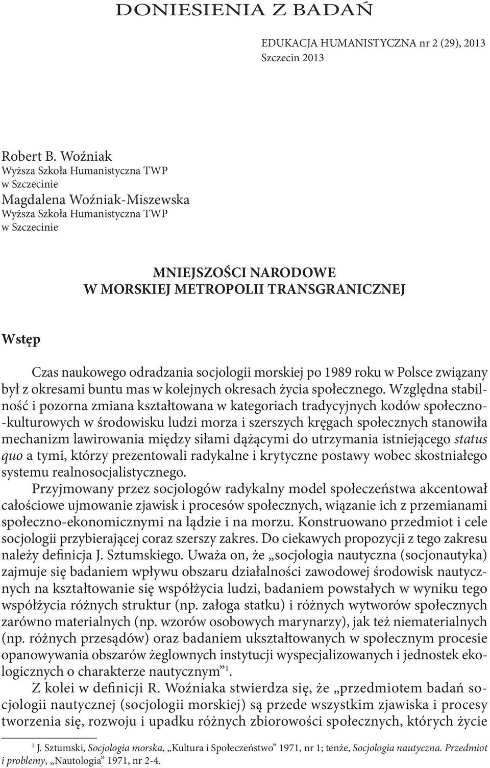 naukowego odradzania socjologii morskiej po 1989 roku w Polsce związany był z okresami buntu mas w kolejnych okresach życia społecznego.