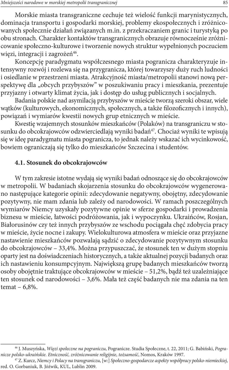 Charakter kontaktów transgranicznych obrazuje równocześnie zróżnicowanie społeczno-kulturowe i tworzenie nowych struktur wypełnionych poczuciem więzi, integracji i zagrożeń 46.