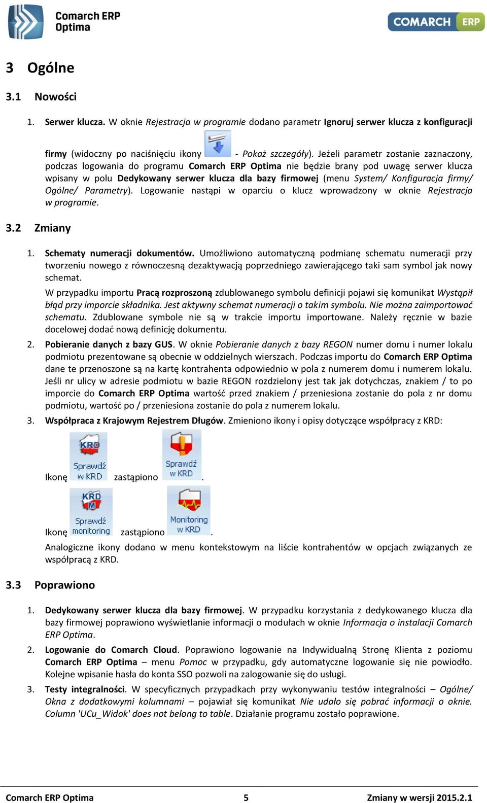 Konfiguracja firmy/ Ogólne/ Parametry). Logowanie nastąpi w oparciu o klucz wprowadzony w oknie Rejestracja w programie. 1. Schematy numeracji dokumentów.