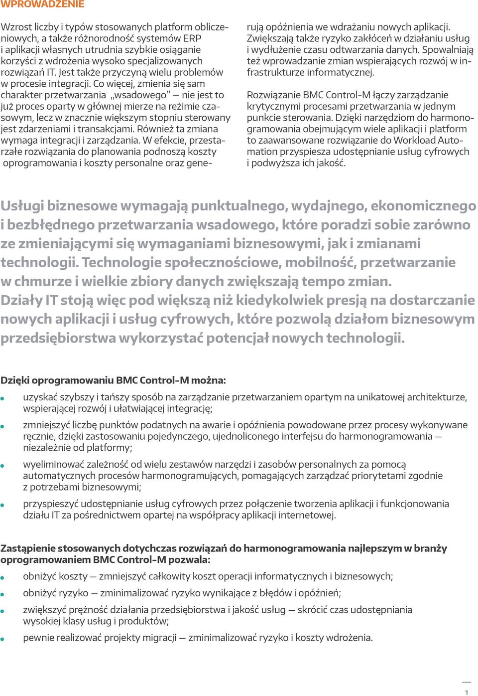 issues. specjalizowanych What s more, the nature rozwiązań of batch IT. Jest production także przyczyną itself has changed wielu problemów from w procesie integracji.