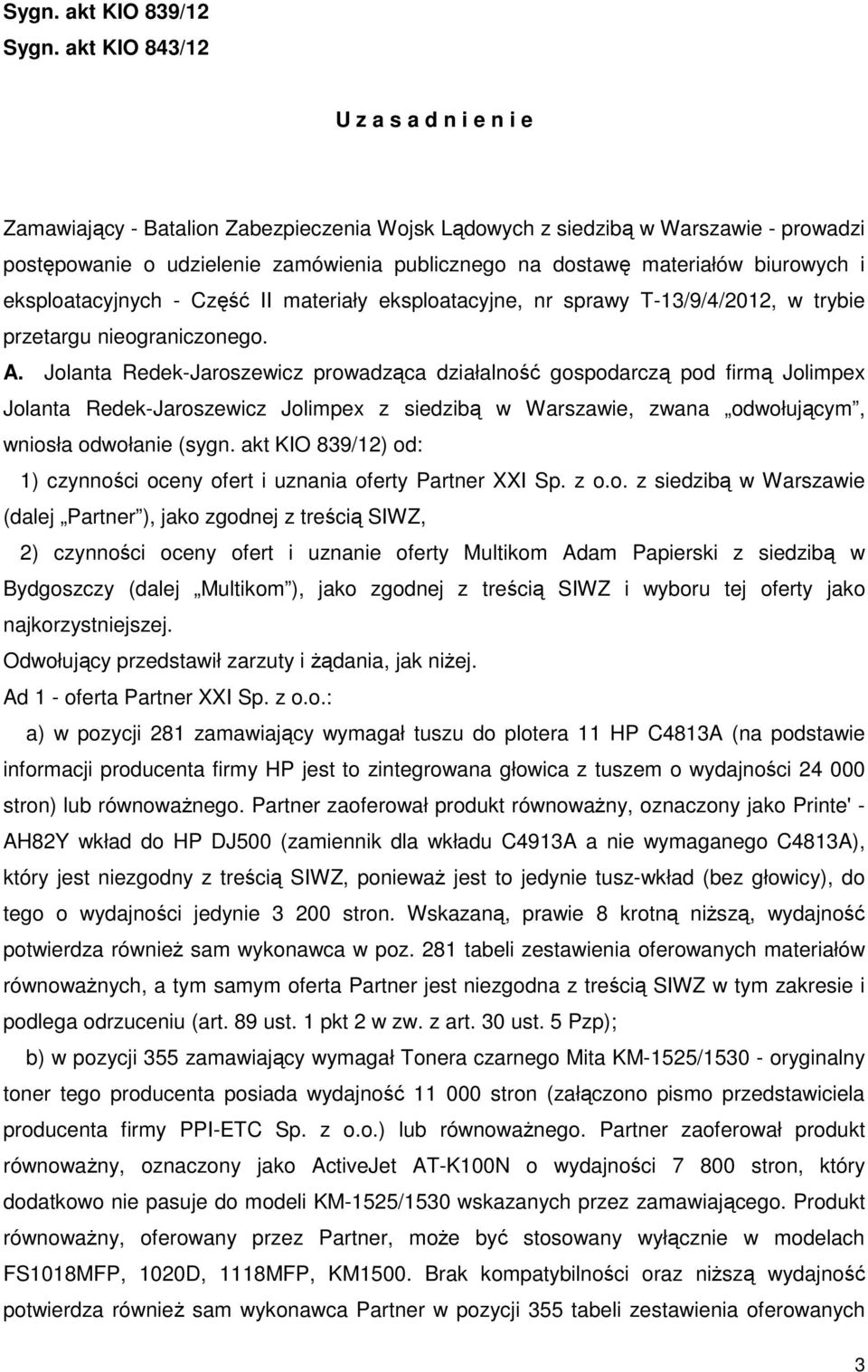 biurowych i eksploatacyjnych - Część II materiały eksploatacyjne, nr sprawy T-13/9/4/2012, w trybie przetargu nieograniczonego. A.