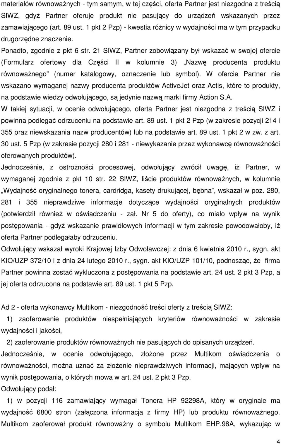 21 SIWZ, Partner zobowiązany był wskazać w swojej ofercie (Formularz ofertowy dla Części II w kolumnie 3) Nazwę producenta produktu równoważnego (numer katalogowy, oznaczenie lub symbol).