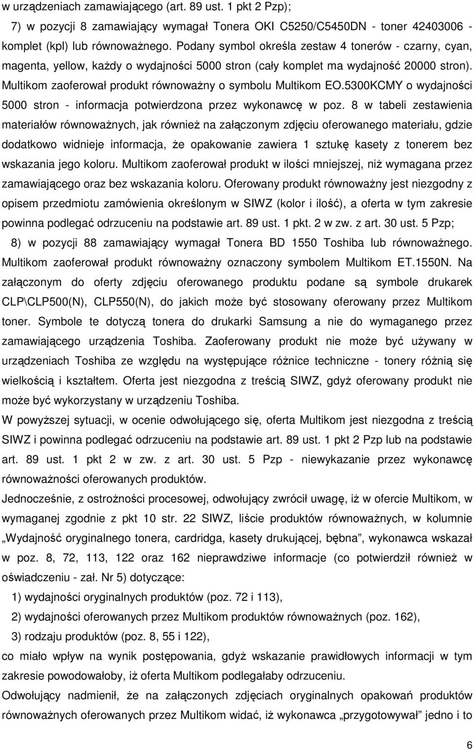 Multikom zaoferował produkt równoważny o symbolu Multikom EO.5300KCMY o wydajności 5000 stron - informacja potwierdzona przez wykonawcę w poz.