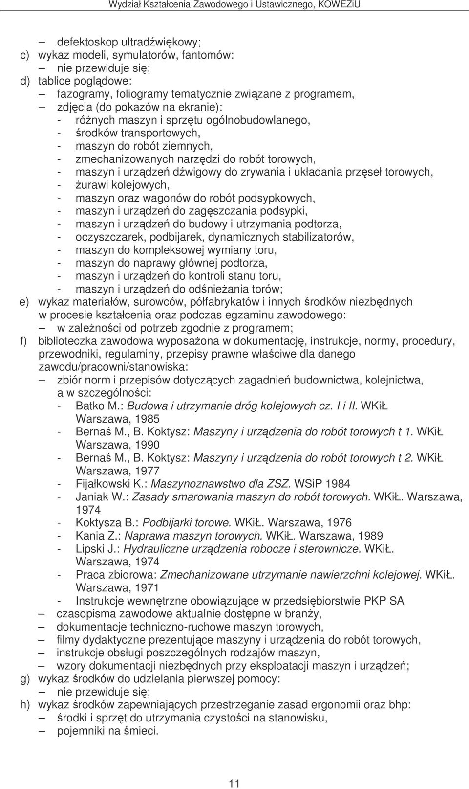 torowych, - urawi kolejowych, - maszyn oraz wagonów do robót podsypkowych, - maszyn i urzdze do zagszczania podsypki, - maszyn i urzdze do budowy i utrzymania podtorza, - oczyszczarek, podbijarek,