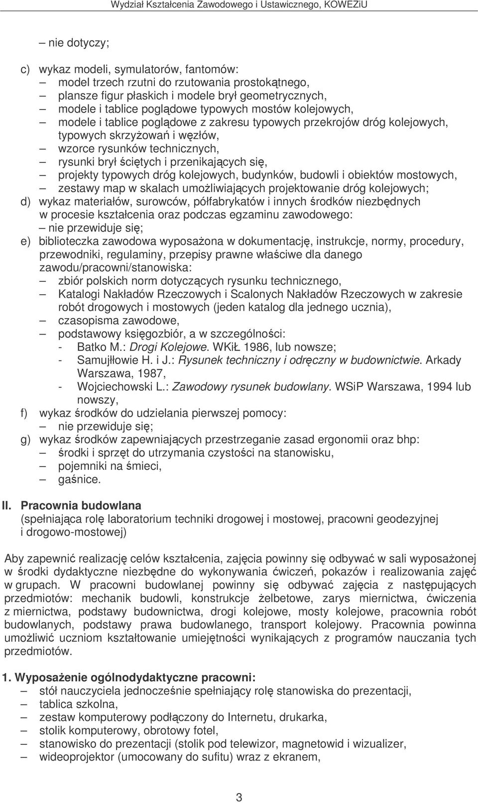 dróg kolejowych, budynków, budowli i obiektów mostowych, zestawy map w skalach umoliwiajcych projektowanie dróg kolejowych; d) wykaz materiałów, surowców, półfabrykatów i innych rodków niezbdnych w