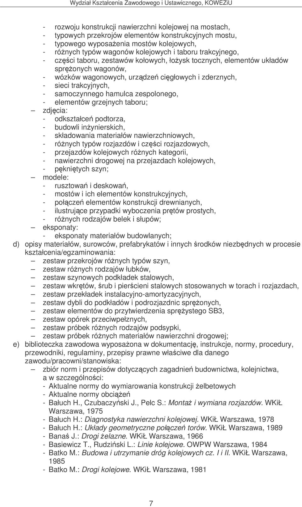 zespolonego, - elementów grzejnych taboru; zdjcia: - odkształce podtorza, - budowli inynierskich, - składowania materiałów nawierzchniowych, - rónych typów rozjazdów i czci rozjazdowych, - przejazdów