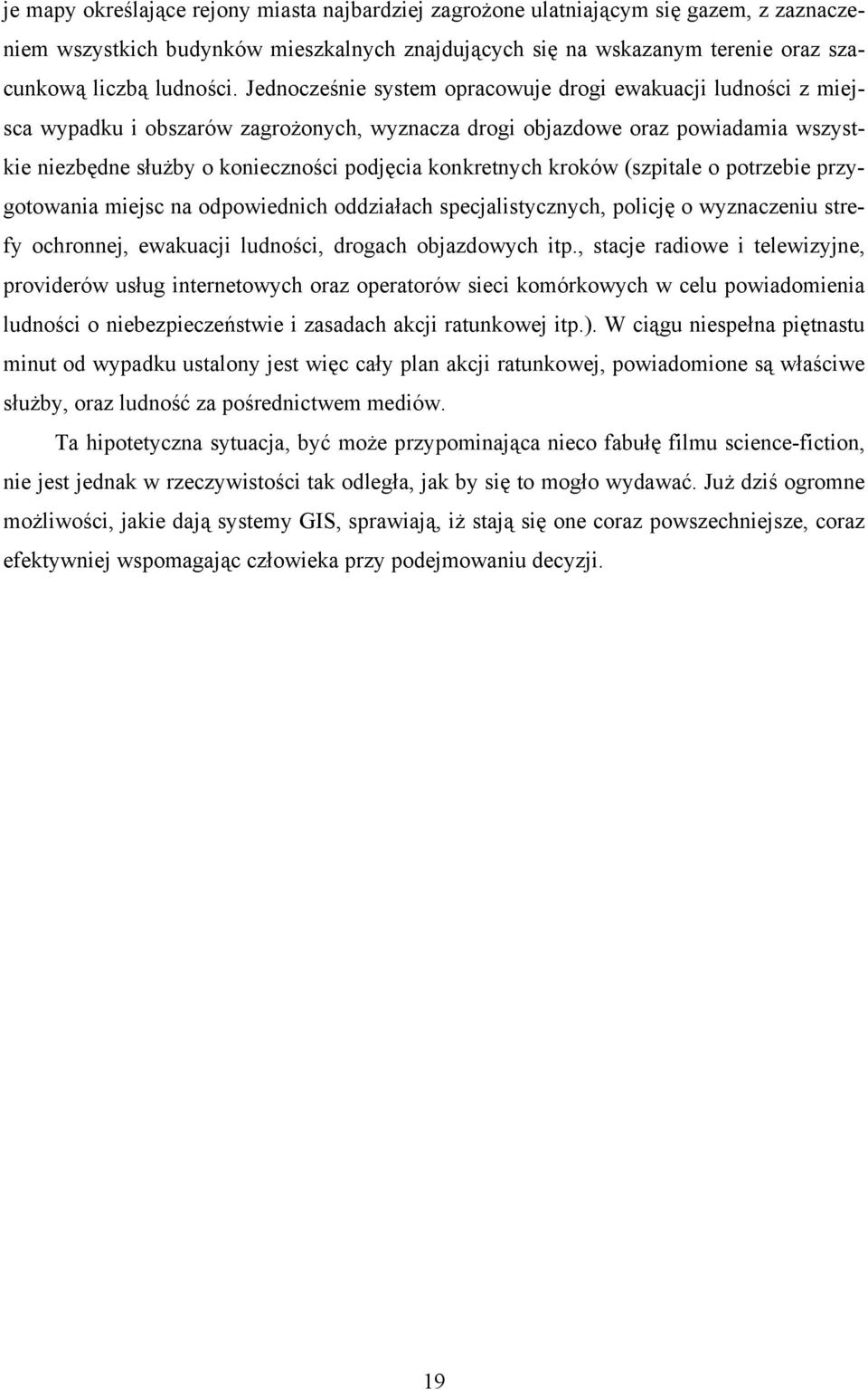 konkretnych kroków (szpitale o potrzebie przygotowania miejsc na odpowiednich oddziałach specjalistycznych, policję o wyznaczeniu strefy ochronnej, ewakuacji ludności, drogach objazdowych itp.