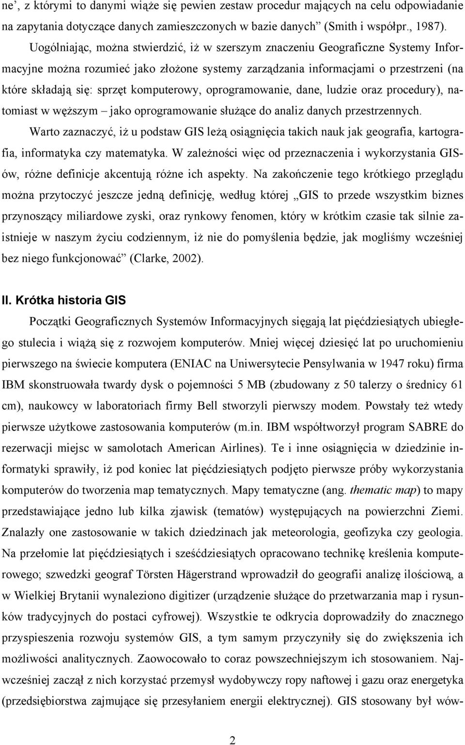 komputerowy, oprogramowanie, dane, ludzie oraz procedury), natomiast w węższym jako oprogramowanie służące do analiz danych przestrzennych.