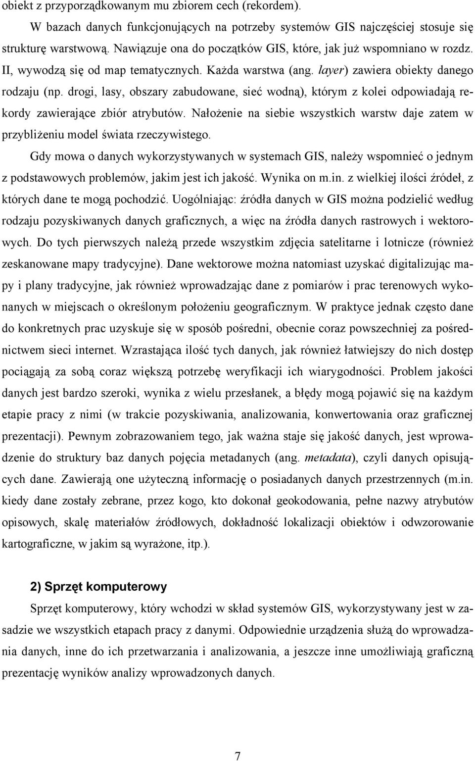 drogi, lasy, obszary zabudowane, sieć wodną), którym z kolei odpowiadają rekordy zawierające zbiór atrybutów.