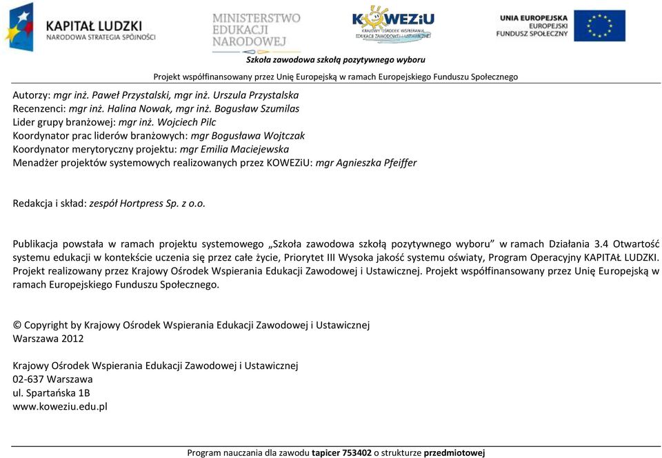 Wojciech ilc Koordynator prac liderów branżowych: mgr ogusława Wojtczak Koordynator merytoryczny projektu: mgr Emilia Maciejewska Menadżer projektów systemowych realizowanych przez KOWEZiU: mgr