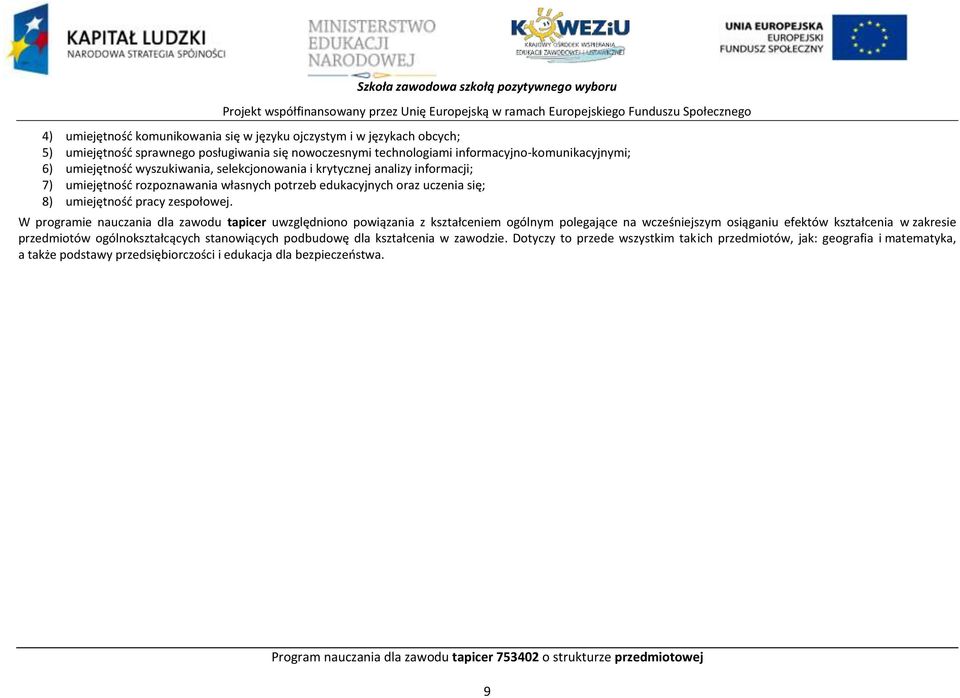 edukacyjnych oraz uczenia się; 8) umiejętnośd pracy zespołowej.