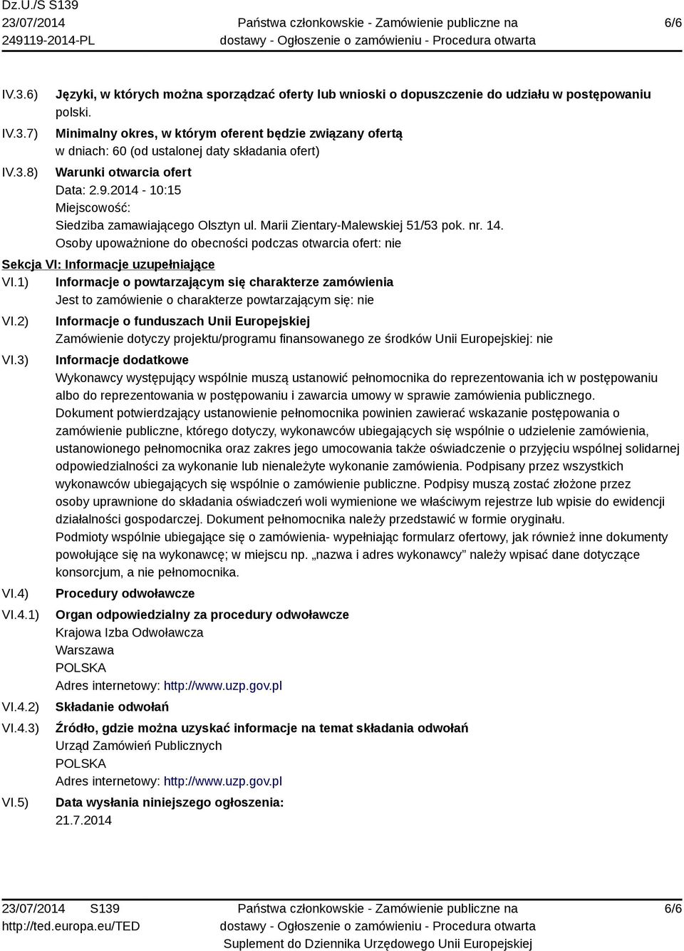 Marii Zientary-Malewskiej 51/53 pok. nr. 14. Osoby upoważnione do obecności podczas otwarcia ofert: nie Sekcja VI: Informacje uzupełniające VI.