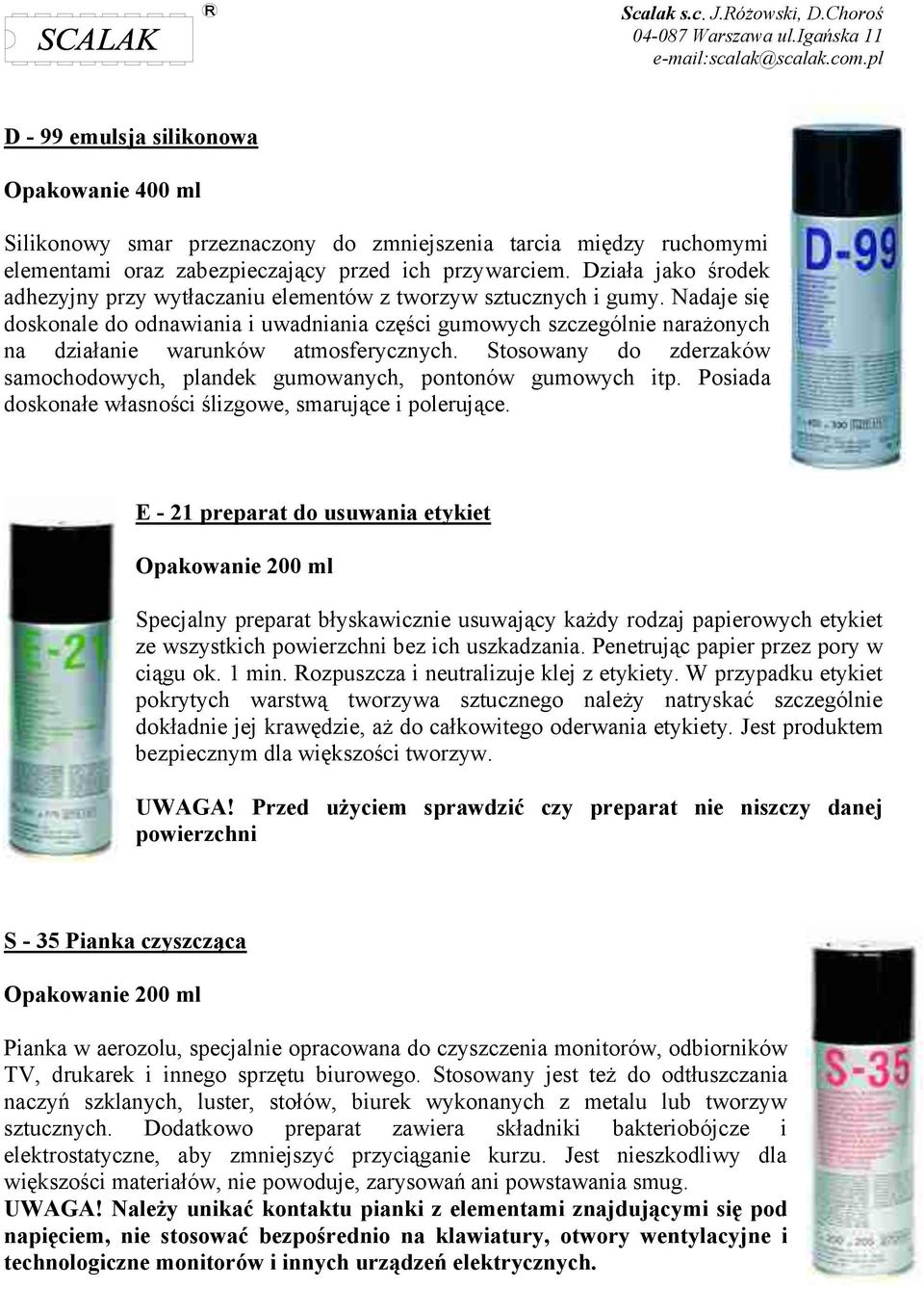 Nadaje się doskonale do odnawiania i uwadniania części gumowych szczególnie narażonych na działanie warunków atmosferycznych.