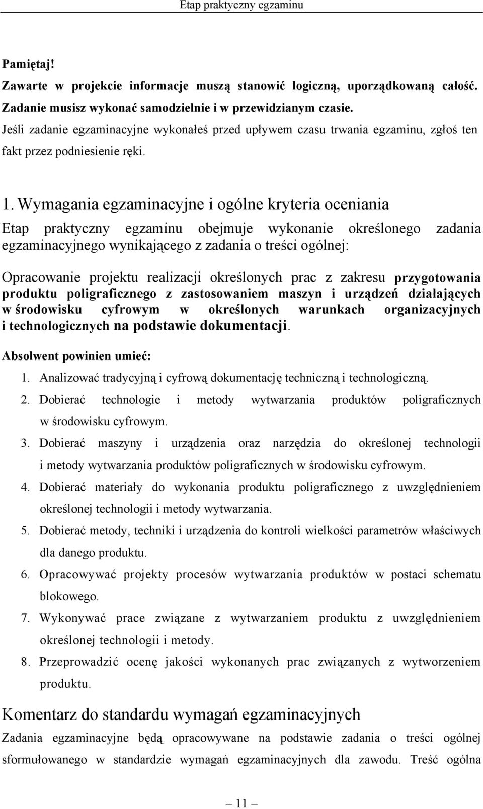 Wymagania egzaminacyjne i ogólne kryteria oceniania Etap praktyczny egzaminu obejmuje wykonanie określonego zadania egzaminacyjnego wynikającego z zadania o treści ogólnej: Opracowanie projektu