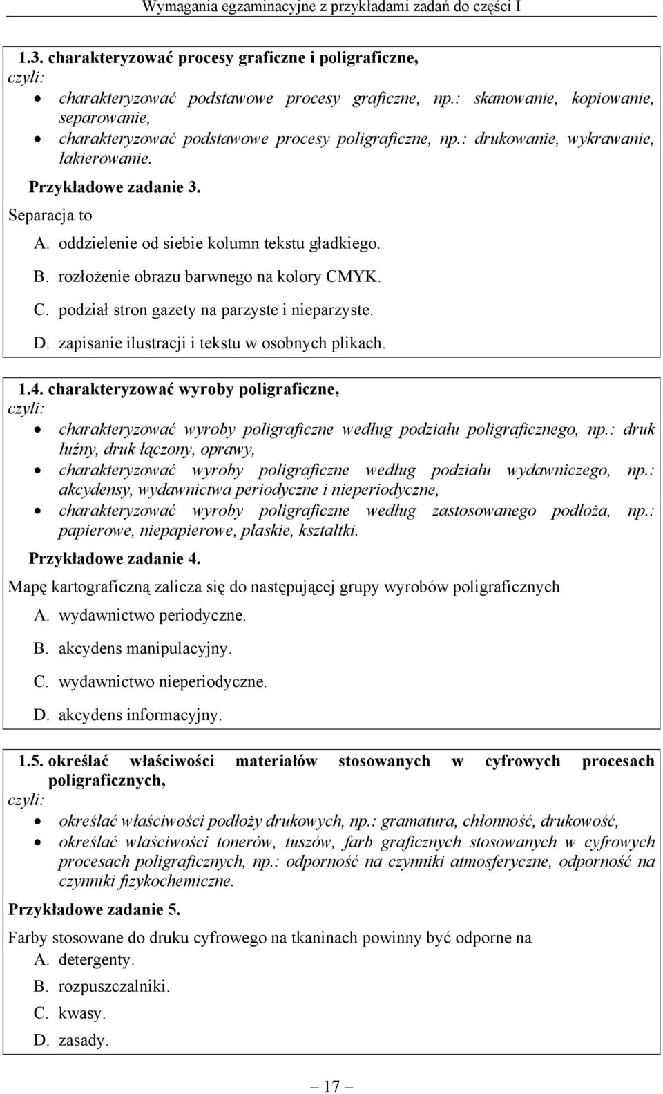 oddzielenie od siebie kolumn tekstu gładkiego. B. rozłożenie obrazu barwnego na kolory CMYK. C. podział stron gazety na parzyste i nieparzyste. D. zapisanie ilustracji i tekstu w osobnych plikach. 1.