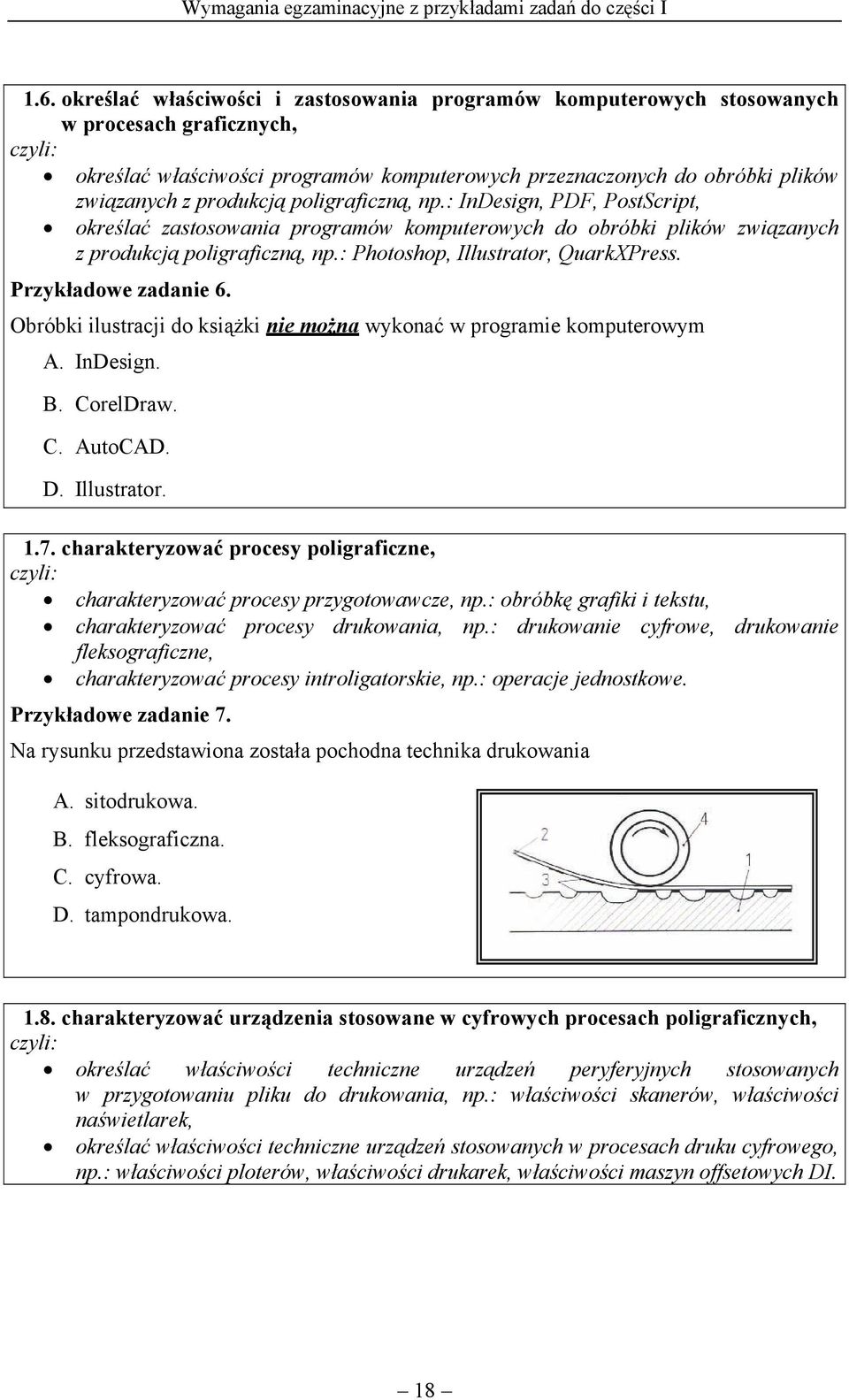 poligraficzną, np.: InDesign, PDF, PostScript, określać zastosowania programów komputerowych do obróbki plików związanych z produkcją poligraficzną, np.: Photoshop, Illustrator, QuarkXPress.