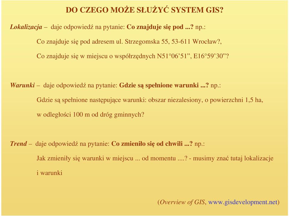 Warunki daje odpowiedź na pytanie: Gdzie są spełnione warunki...? np.