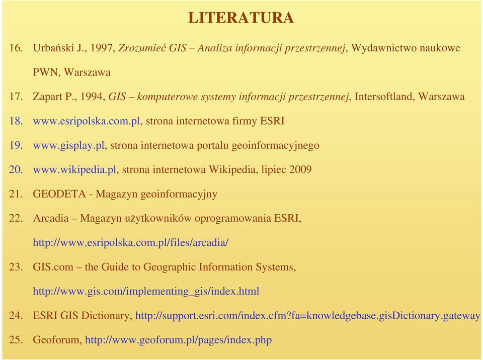 pl, strona internetowa portalu geoinformacyjnego 20. www.wikipedia.pl, strona internetowa Wikipedia, lipiec 2009 21. GEODETA - Magazyn geoinformacyjny 22.