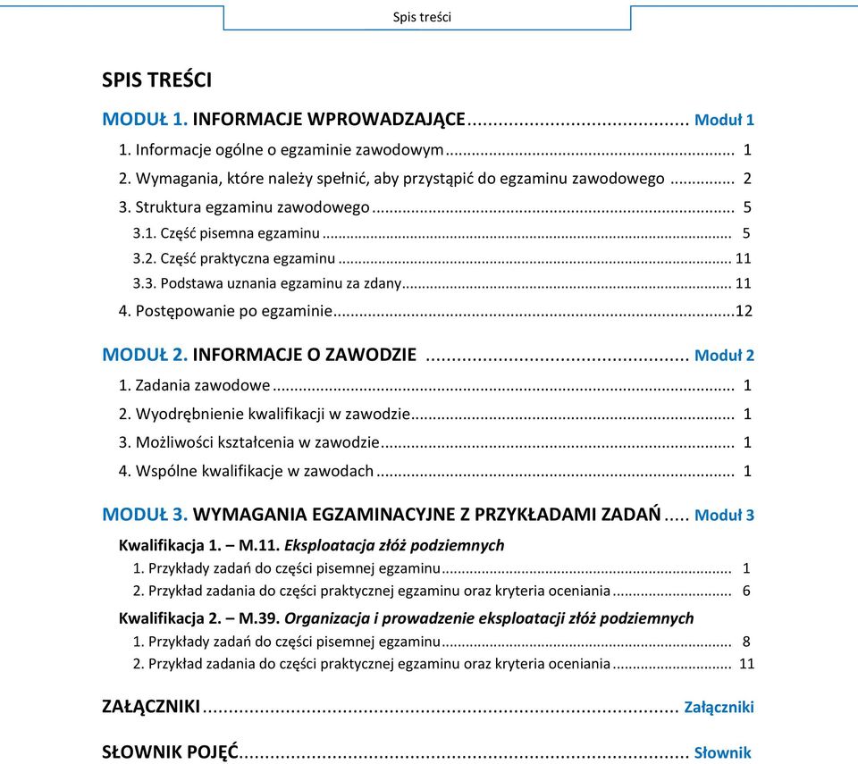 INFORMACJE O ZAWODZIE... Moduł 2 1. Zadania zawodowe... 1 2. Wyodrębnienie kwalifikacji w zawodzie... 1 3. Możliwości kształcenia w zawodzie... 1 4. Wspólne kwalifikacje w zawodach... 1 MODUŁ 3.