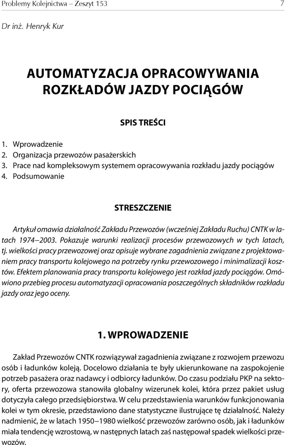 Pokazuje warunki realizacji procesów przewozowych w tych latach, tj.