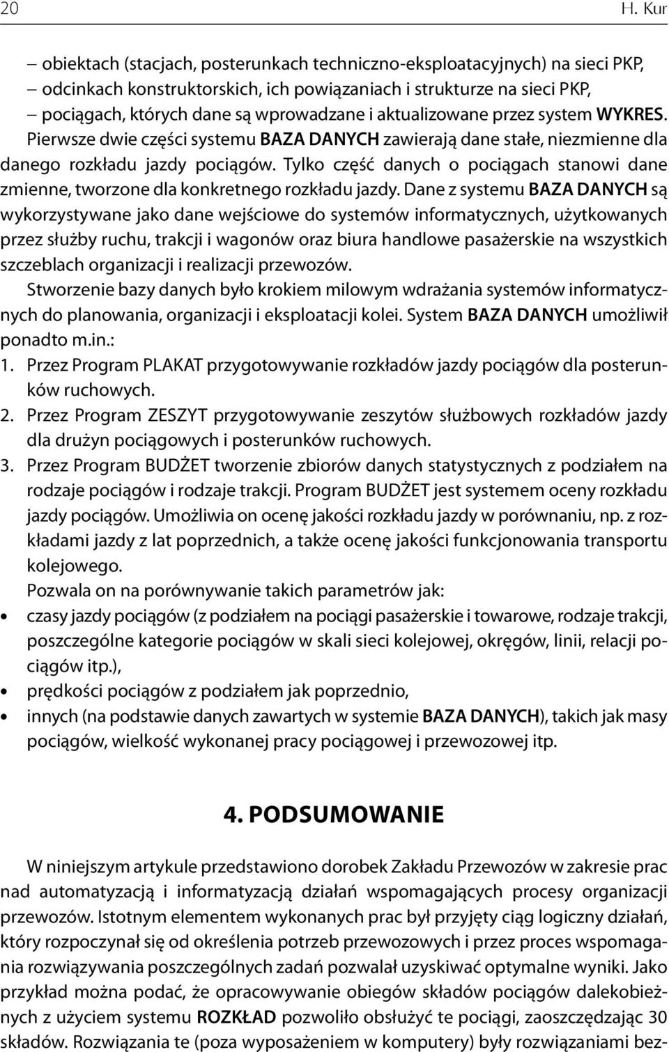 Tylko część danych o pociągach stanowi dane zmienne, tworzone dla konkretnego rozkładu jazdy.