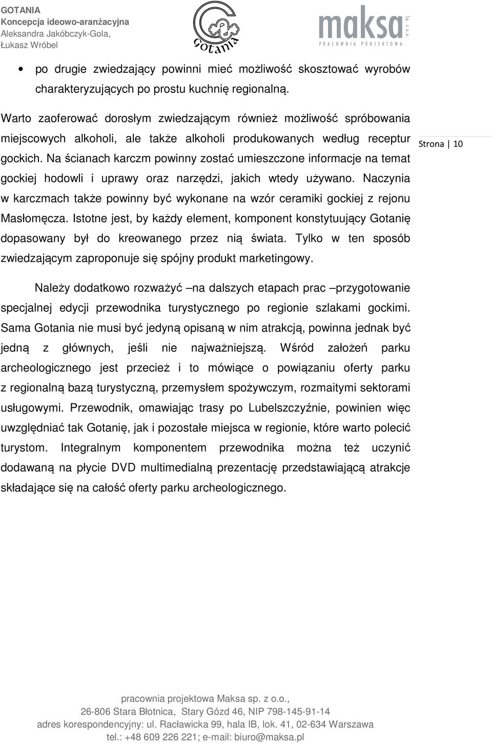 Na ścianach karczm powinny zostać umieszczone informacje na temat gockiej hodowli i uprawy oraz narzędzi, jakich wtedy używano.