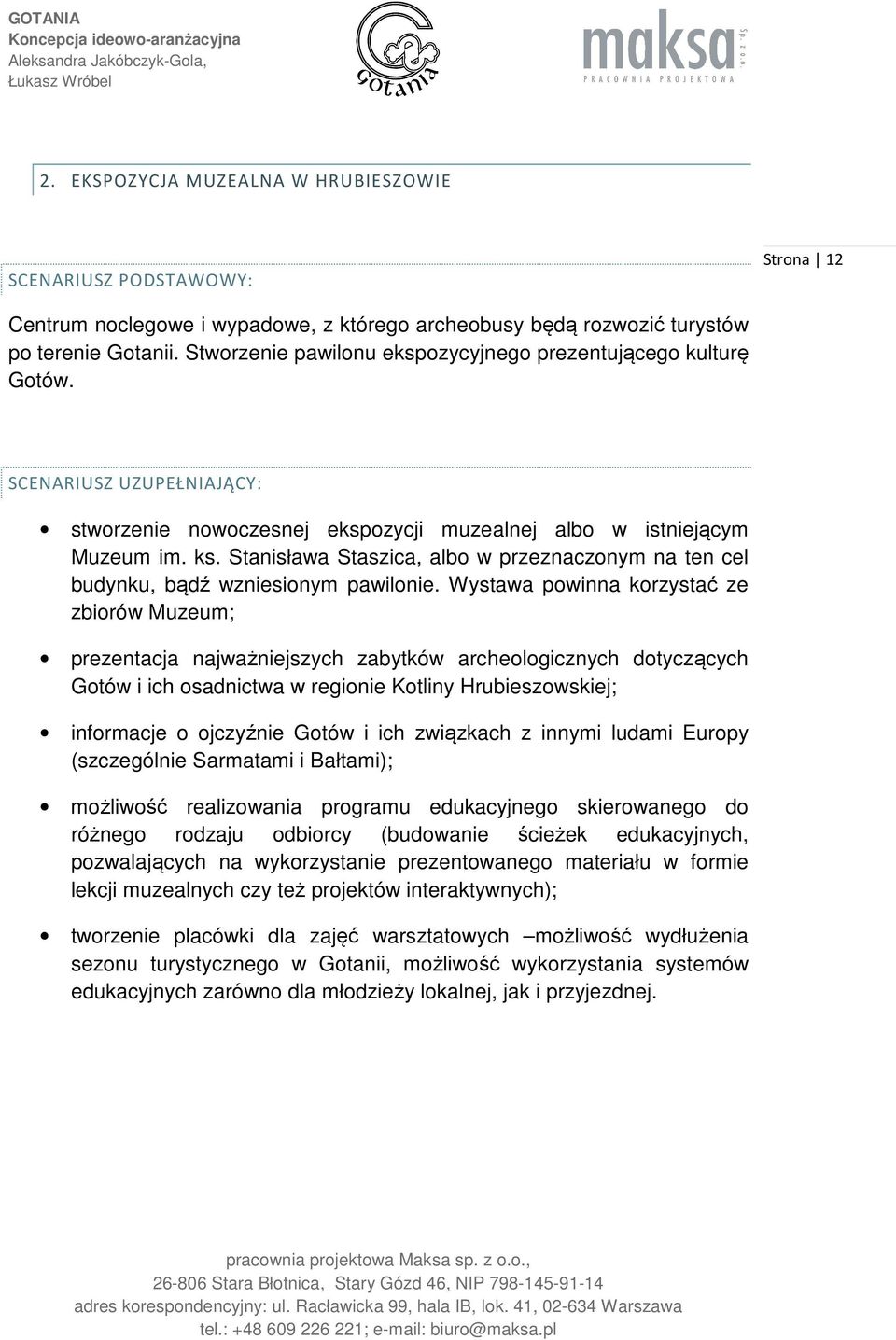 Stanisława Staszica, albo w przeznaczonym na ten cel budynku, bądź wzniesionym pawilonie.