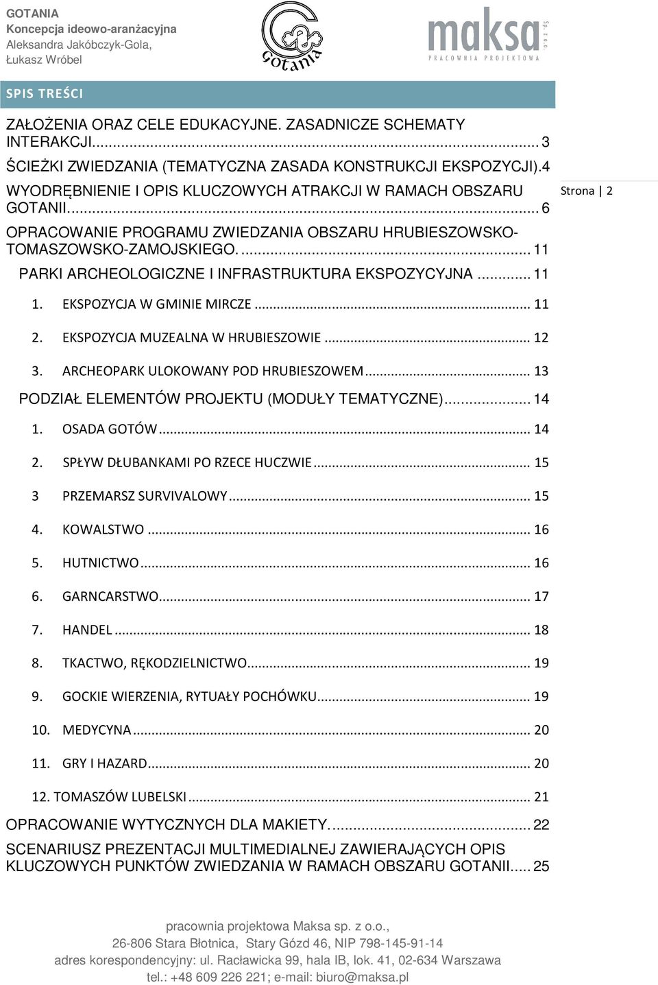 ... 11 PARKI ARCHEOLOGICZNE I INFRASTRUKTURA EKSPOZYCYJNA... 11 Strona 2 1. EKSPOZYCJA W GMINIE MIRCZE... 11 2. EKSPOZYCJA MUZEALNA W HRUBIESZOWIE... 12 3. ARCHEOPARK ULOKOWANY POD HRUBIESZOWEM.